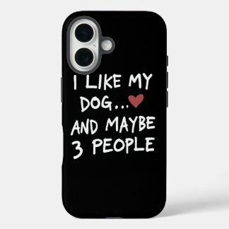 I LIKE MY DOG AND MAYBE 3 PEOPLE iPhone 16 CASE