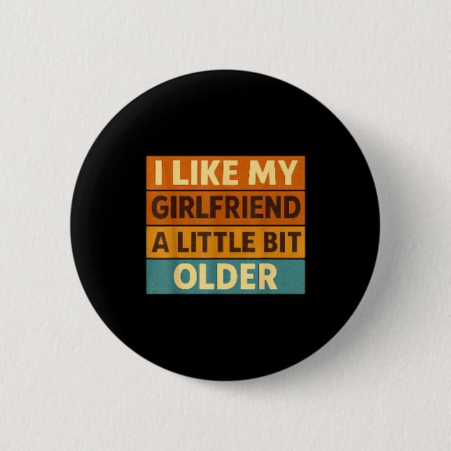 I Like My Girlfriend A Little Bit Older Funny Sayi 2 Inch Round Button (Front)