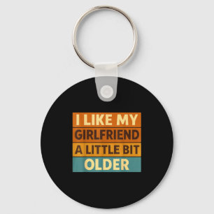 I Like My Girlfriend A Little Bit Older Funny Sayi Keychain