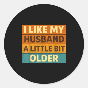 I Like My Husband A Little Bit Older Funny Saying  Classic Round Sticker