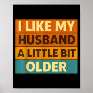 I Like My Husband A Little Bit Older Funny Saying  Poster
