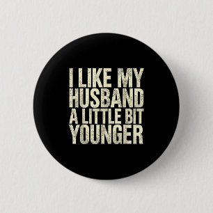 I Like My Husband A Little Bit Younger 2 Inch Round Button