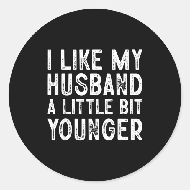 I Like My Husband A Little Bit Younger  Classic Round Sticker (Front)