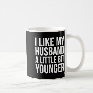 I Like My Husband A Little Bit Younger  Coffee Mug