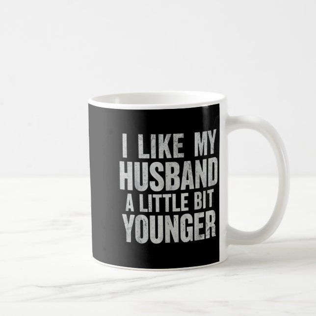 I Like My Husband A Little Bit Younger  Coffee Mug (Right)