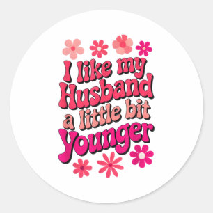 I Like My Husband A Little Bit Younger Funny Husba Classic Round Sticker