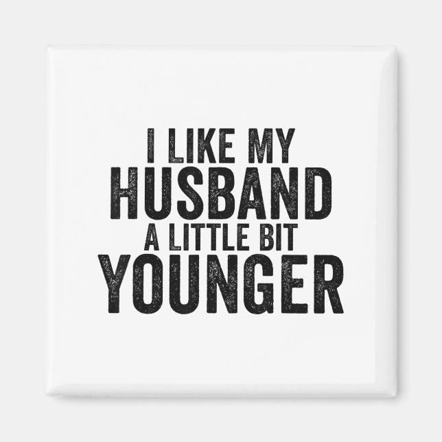 I Like My Husband A Little Bit Younger Funny Husba Magnet (Front)