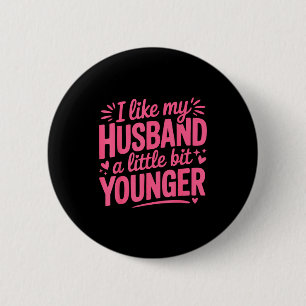 I Like My Husband A Little Bit Younger Funny Nk Gr 2 Inch Round Button