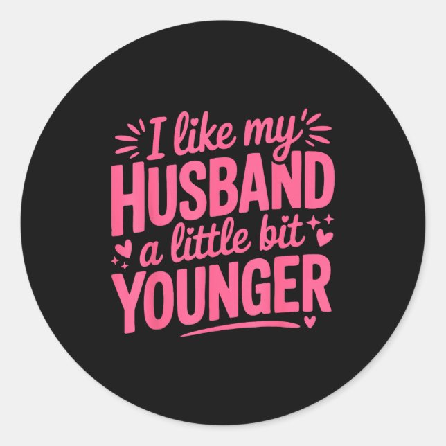 I Like My Husband A Little Bit Younger Funny Nk Gr Classic Round Sticker (Front)