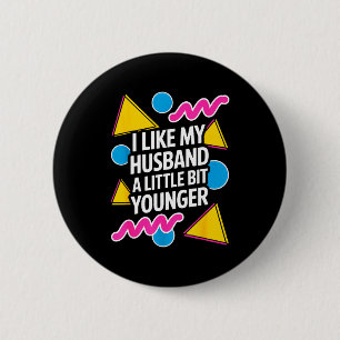 I Like My Husband A Little Bit Younger Funny Sayin 2 Inch Round Button
