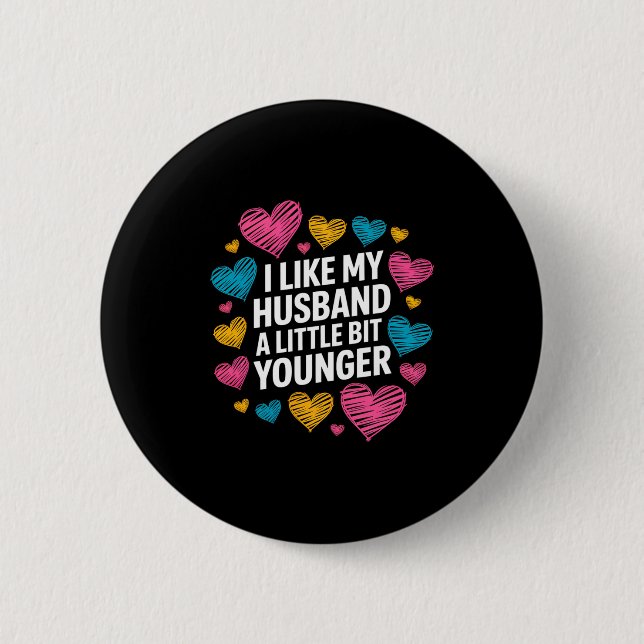 I Like My Husband A Little Bit Younger Funny Sayin 2 Inch Round Button (Front)