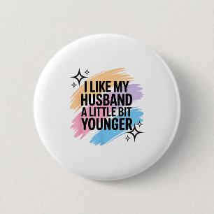 I Like My Husband A Little Bit Younger Funny Sayin 2 Inch Round Button