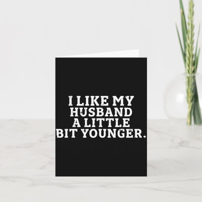 I Like My Husband A Little Bit Younger Funny Sayin Card (Front)