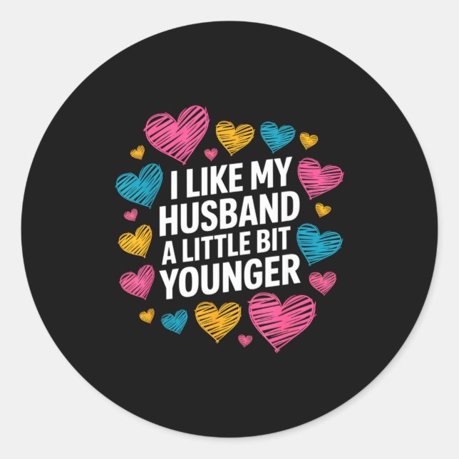 I Like My Husband A Little Bit Younger Funny Sayin Classic Round Sticker (Front)