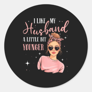 I Like My Husband A Little Bit Younger Funny Sayin Classic Round Sticker