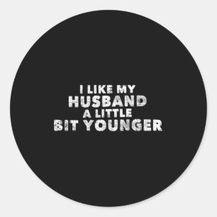 I Like My Husband A Little Bit Younger Funny Sayin Classic Round Sticker