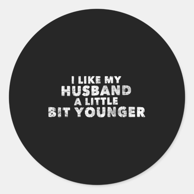 I Like My Husband A Little Bit Younger Funny Sayin Classic Round Sticker (Front)