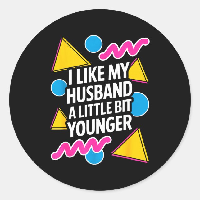 I Like My Husband A Little Bit Younger Funny Sayin Classic Round Sticker (Front)