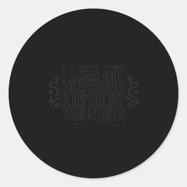 I Like My Husband A Little Bit Younger Funny Sayin Classic Round Sticker (Front)