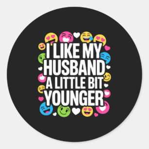 I Like My Husband A Little Bit Younger Funny Sayin Classic Round Sticker