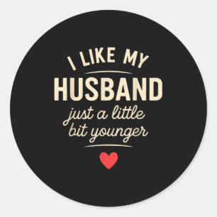 I Like My Husband A Little Bit Younger Funny Sayin Classic Round Sticker