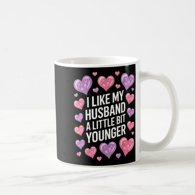 I Like My Husband A Little Bit Younger Funny Sayin Coffee Mug (Right)