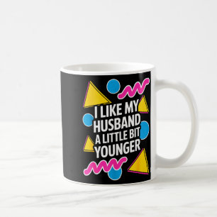 I Like My Husband A Little Bit Younger Funny Sayin Coffee Mug