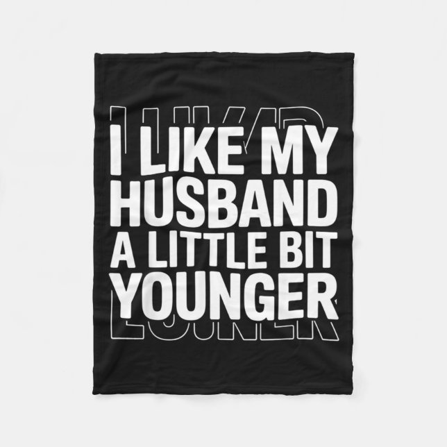I Like My Husband A Little Bit Younger Funny Sayin Fleece Blanket (Front)