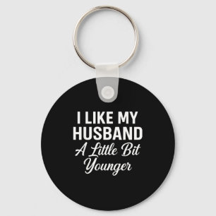 I Like My Husband A Little Bit Younger Funny Sayin Keychain