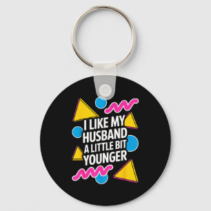 I Like My Husband A Little Bit Younger Funny Sayin Keychain
