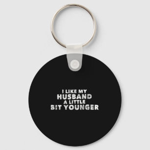 I Like My Husband A Little Bit Younger Funny Sayin Keychain