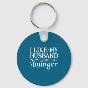 I Like My Husband A Little Bit Younger Funny Sayin Keychain
