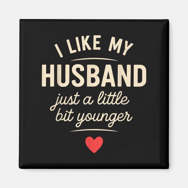 I Like My Husband A Little Bit Younger Funny Sayin Magnet (Front)