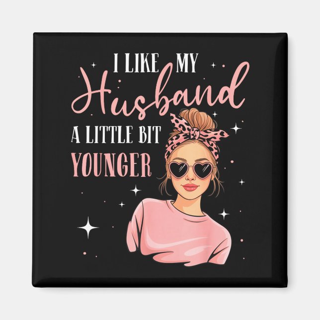 I Like My Husband A Little Bit Younger Funny Sayin Magnet (Front)