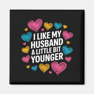 I Like My Husband A Little Bit Younger Funny Sayin Magnet