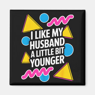 I Like My Husband A Little Bit Younger Funny Sayin Magnet