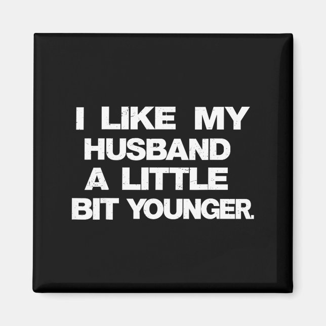 I Like My Husband A Little Bit Younger Funny Sayin Magnet (Front)