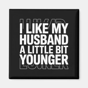 I Like My Husband A Little Bit Younger Funny Sayin Magnet