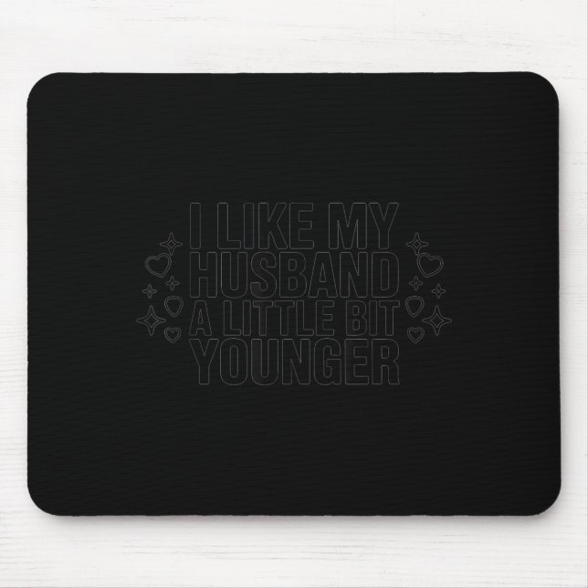 I Like My Husband A Little Bit Younger Funny Sayin Mouse Pad (Front)