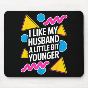 I Like My Husband A Little Bit Younger Funny Sayin Mouse Pad