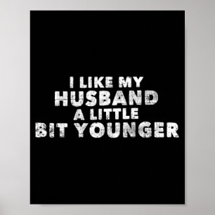 I Like My Husband A Little Bit Younger Funny Sayin Poster