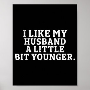 I Like My Husband A Little Bit Younger Funny Sayin Poster