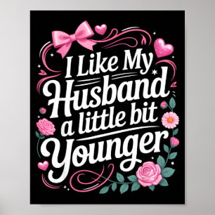 I Like My Husband A Little Bit Younger Funny Sayin Poster