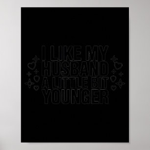 I Like My Husband A Little Bit Younger Funny Sayin Poster
