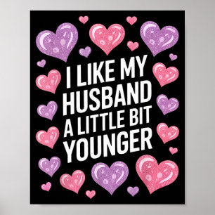 I Like My Husband A Little Bit Younger Funny Sayin Poster