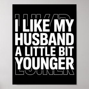 I Like My Husband A Little Bit Younger Funny Sayin Poster