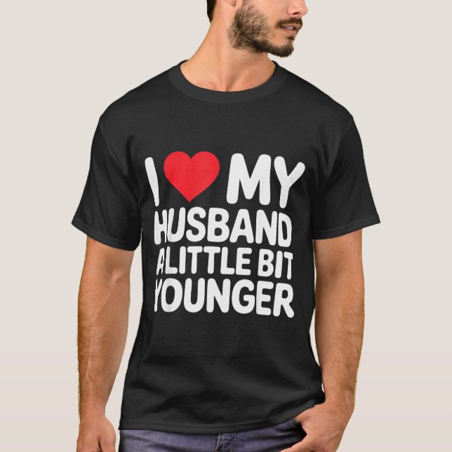 I Like My Husband A Little Bit Younger Funny Sayin T-Shirt (Front)