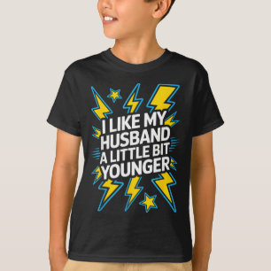 I Like My Husband A Little Bit Younger Funny Sayin T-Shirt