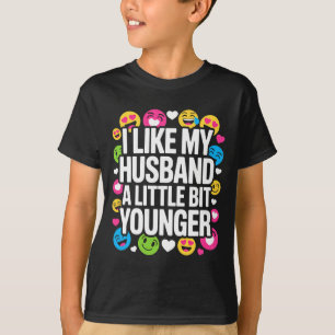 I Like My Husband A Little Bit Younger Funny Sayin T-Shirt