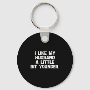 I Like My Husband A Little Bit Younger Funny Scy W Keychain